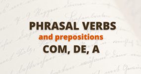 Phrasal Verbs + prepositions “com, a, de”