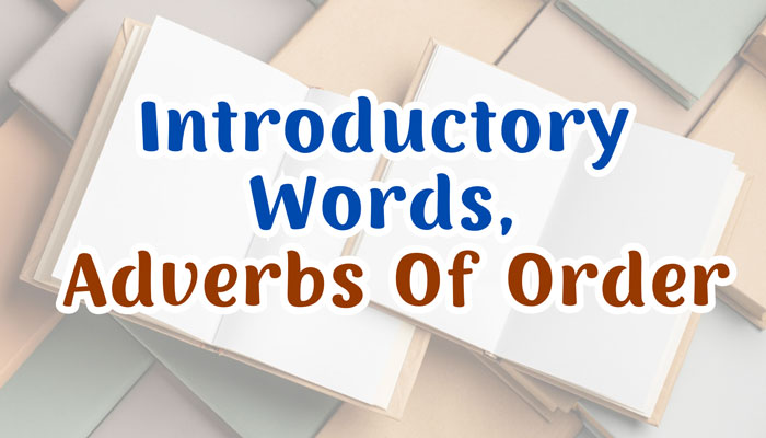 Introductory words, adverbs of order